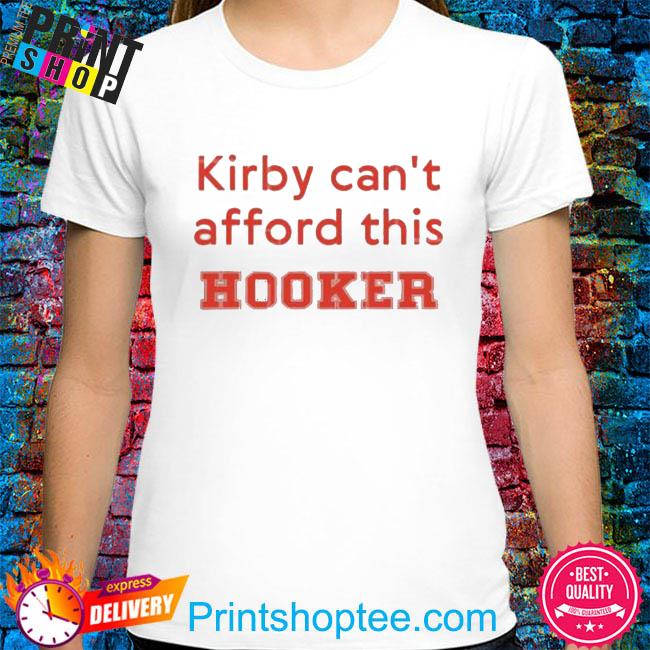 Funny kirby can't afford this hooker shirt
