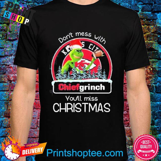 Grinch Santa Kansas City Chiefs Don’t Mess With Chiefs Grinch You’ll Miss Christmas 2022 Shirt