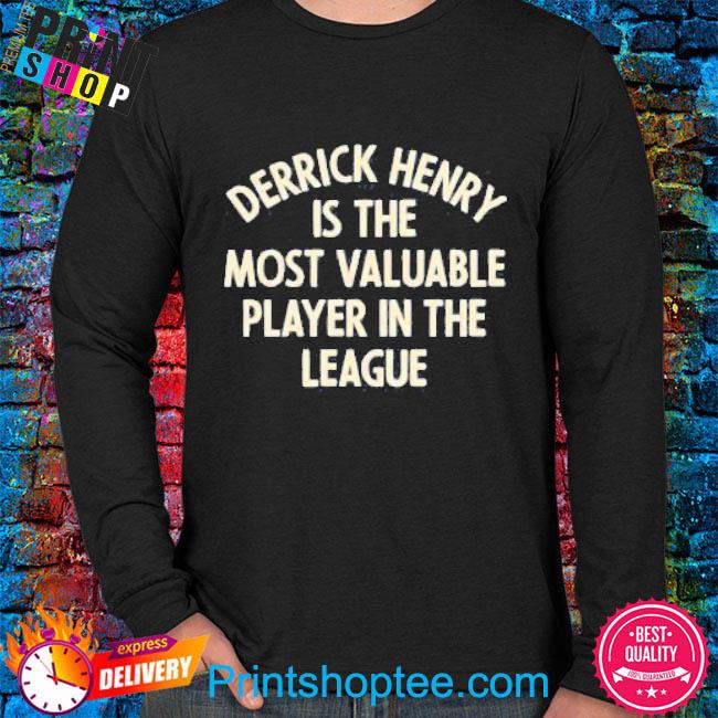 Hangtn Store Derrick Henry Is The Most Valuable Player In The League Shirt,  hoodie, sweater, long sleeve and tank top