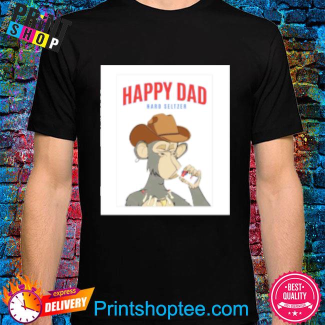 Happy dad hard seltzer ape shirt