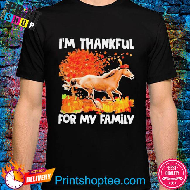 Horse I’m Thankful For My Family Thanksgiving 2022 shirt