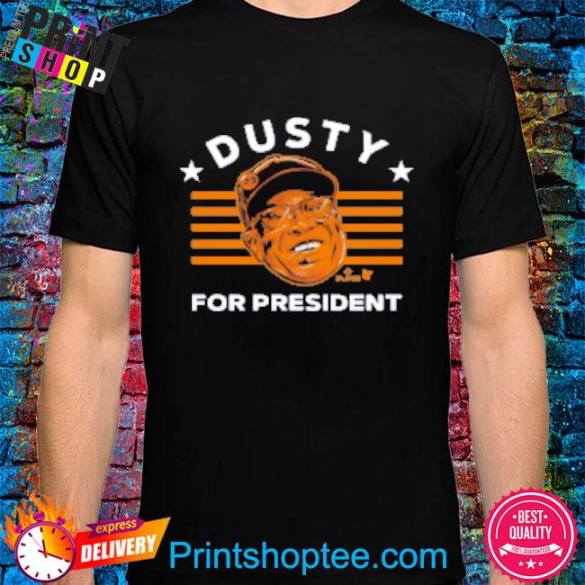 Houston Astros Dusty Baker For President 2022 Shirt