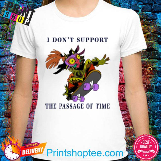 I Don't Support The Passage Of Time Shirt