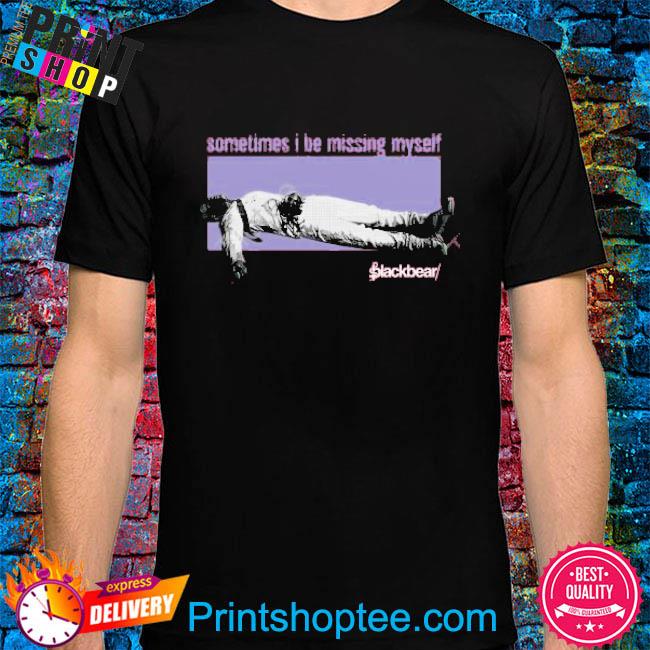 Iamblackbear Sometimes I Be Missing Myself New Shirt
