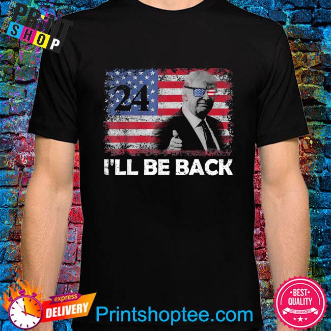 President Trump 2024 I'll Be Back American Flag Shirt, Hoodie, Long  Sleeved, SweatShirt