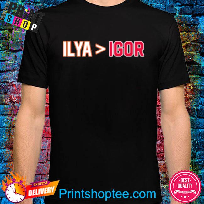 Ilya Is Greater Than Igor Shirt