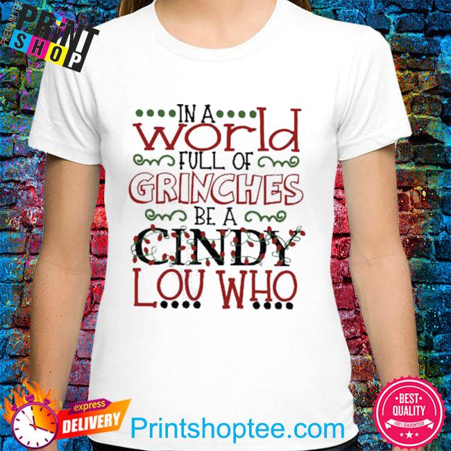 In a world full of grinches be a cindy lou who Christmas sweater