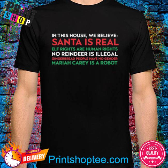 In this house we believe santa is real elf rights are human rights shirt