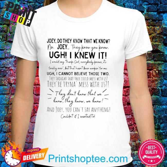 Joey they don't know that we know they know shirt