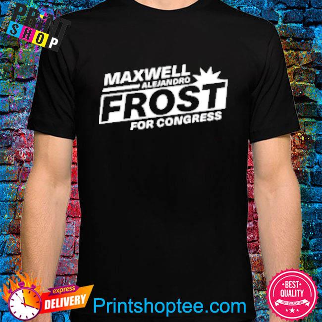 Maxfrost Store Maxwell Alejandro Frost For Congress Logo new 2022 Shirt