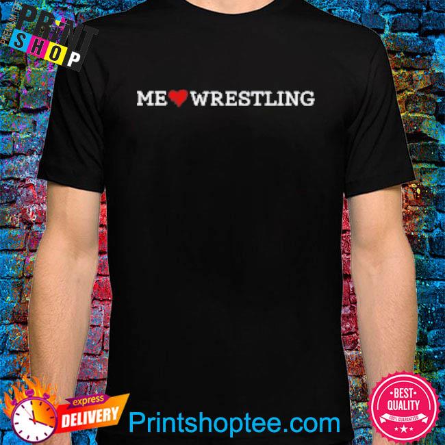 Me Love Wrestling shirt