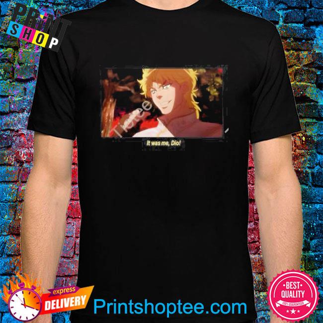 Morgan It Was Me Dio Phantom Blood Dio Brando shirt