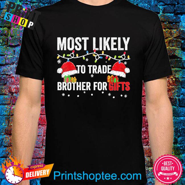 Most Likely To Shake Trade Brother Christmas Shirt