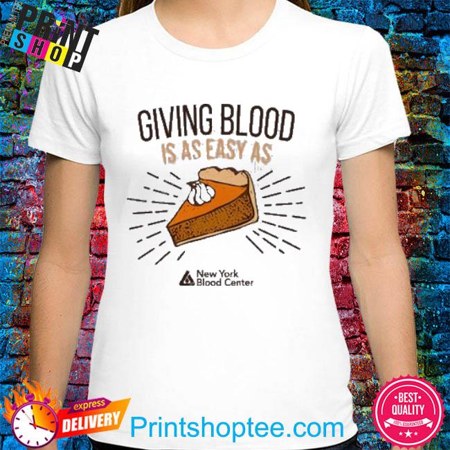 New York Blood Center Giving Blood Is Easy As Pie funny Shirt