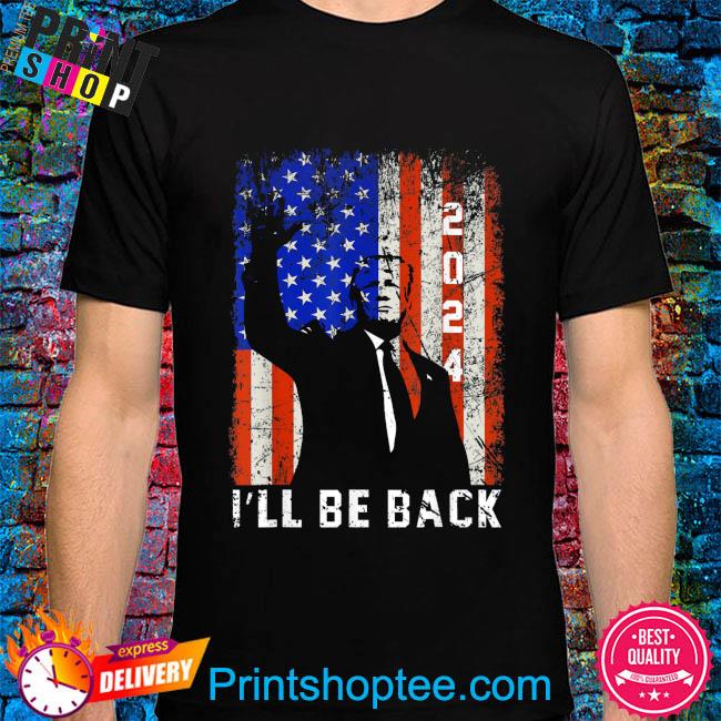 Official Donald Trump 2024 I'll be back American flag shirt
