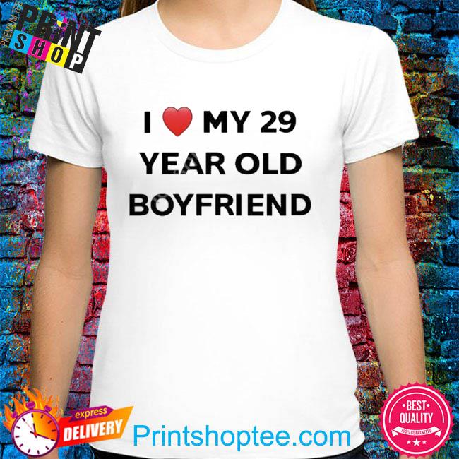 Official I love my 29 year old boyfriend shirt