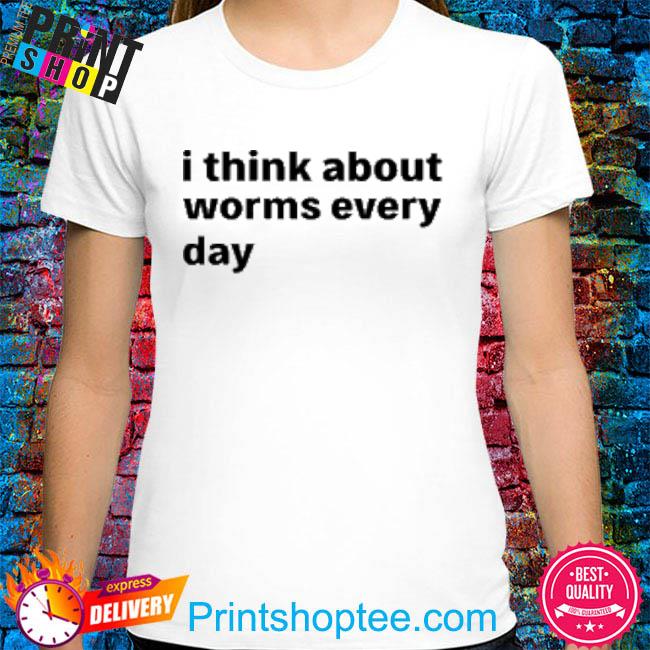 Official I Think About Worms Every Day T-Shirt