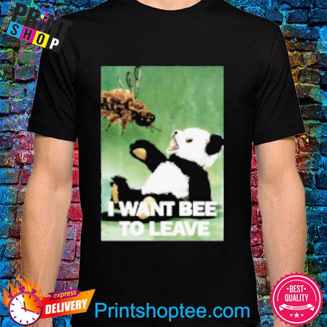 Official I want bee to leave by arcanebullshit shirt