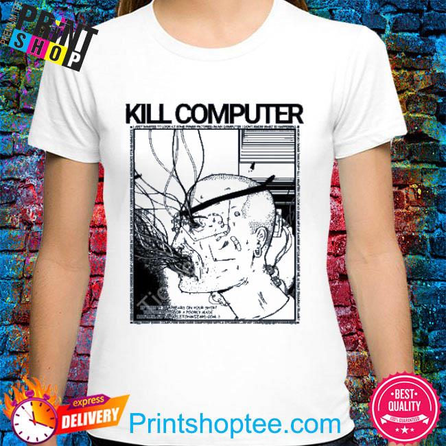 Official Kill Computer Shirt