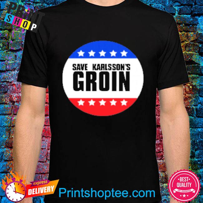 Official Save karlsson's groin 2022 shirt