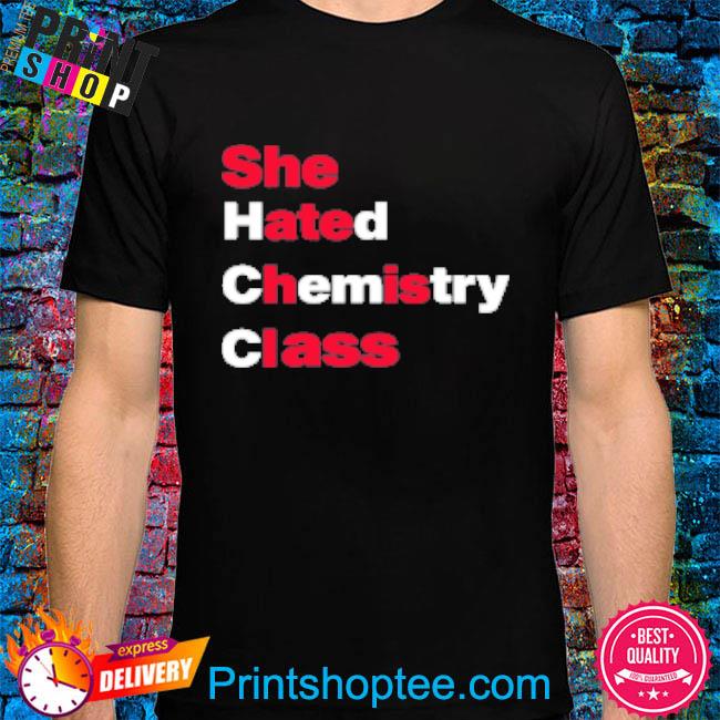 Official She hated chemistry class shirt