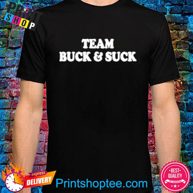 Official Team buck and suck shirt