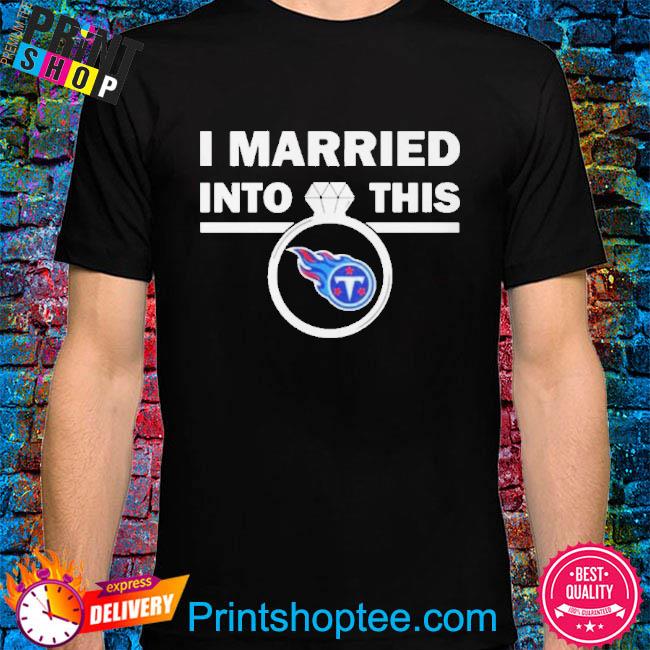 Official Tennessee Titans I Married Into This NFL 2022 Shirt
