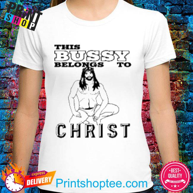 Official This Bussy Belongs To Christ With Threatening Auras T-Shirt