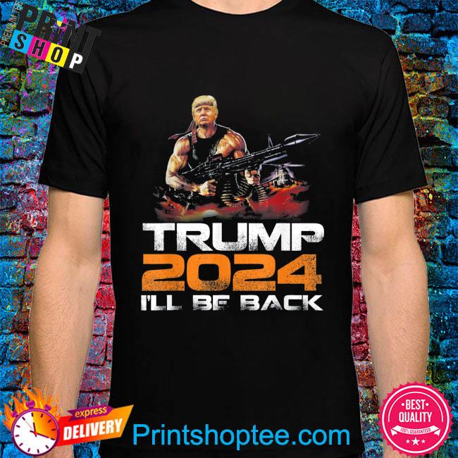 Official Trump 2024 I'll be back elect Donald Trump 2024 election shirt