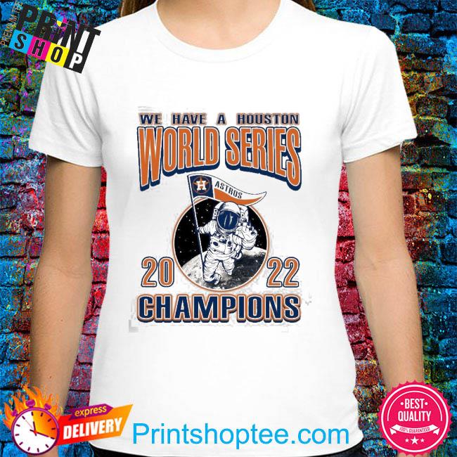 Official We Have A Houston Astros WS Champs 2022 Shirt