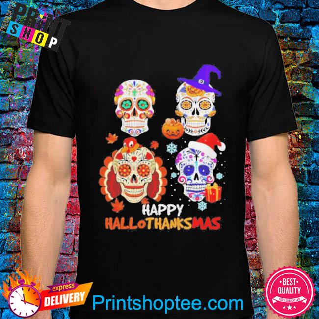 Sugar Skulls Happy Hallothanksmas 2022 shirt