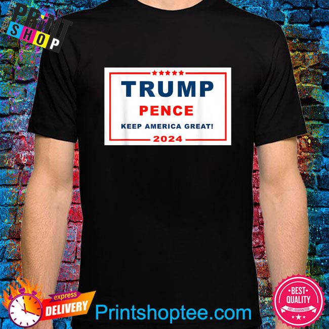 Trump pence make america great 2024 shirt