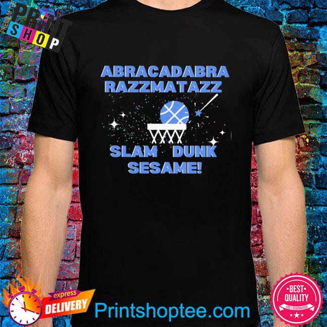Abracadabra razzmatazz slam dunk sesame shirt