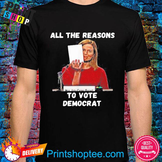 All The Reasons To Vote Democrat Amy Coney Barrett shirt
