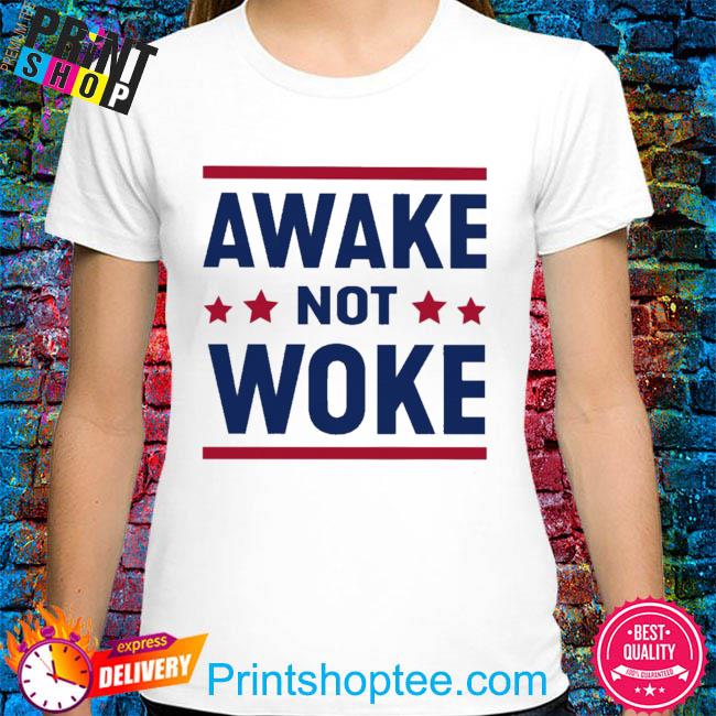 Awake not woke 2022 shirt