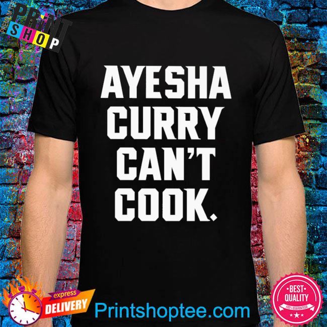 Ayesha curry can't cook shirt