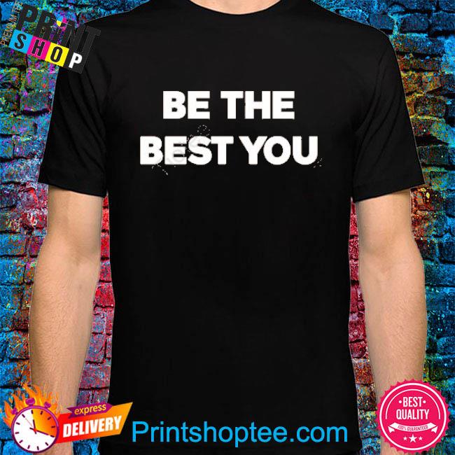 Be The Best You Shirt