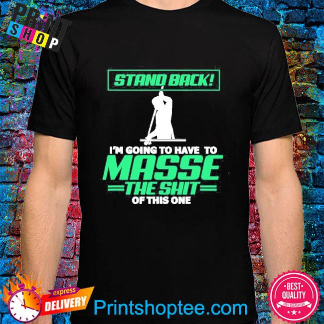 Billiards pool player stand back I'm going to have to masse shirt