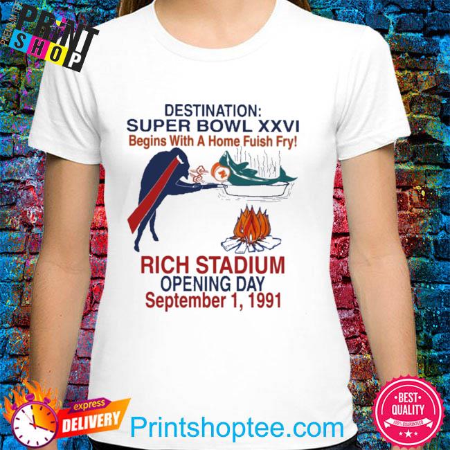 Destination super bowl xxvi begins with a home fish fry rich stadium opening day september 1 1991 shirt
