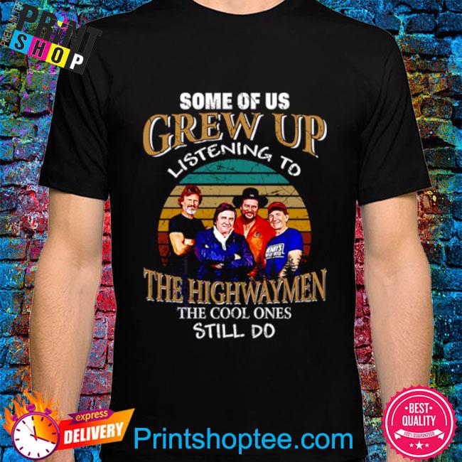 Folk Band Some Of Us Grew Up Listenning To The Highwaymen Band Vintage shirt