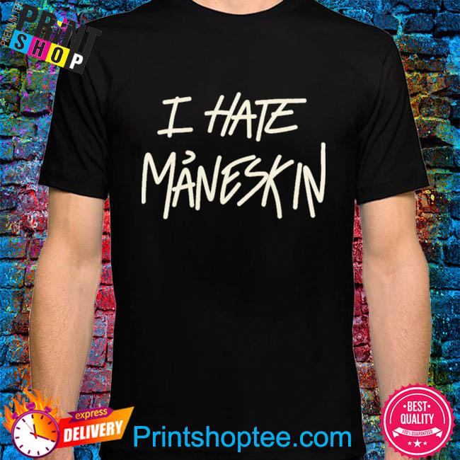 I hate maneskin 2022 shirt