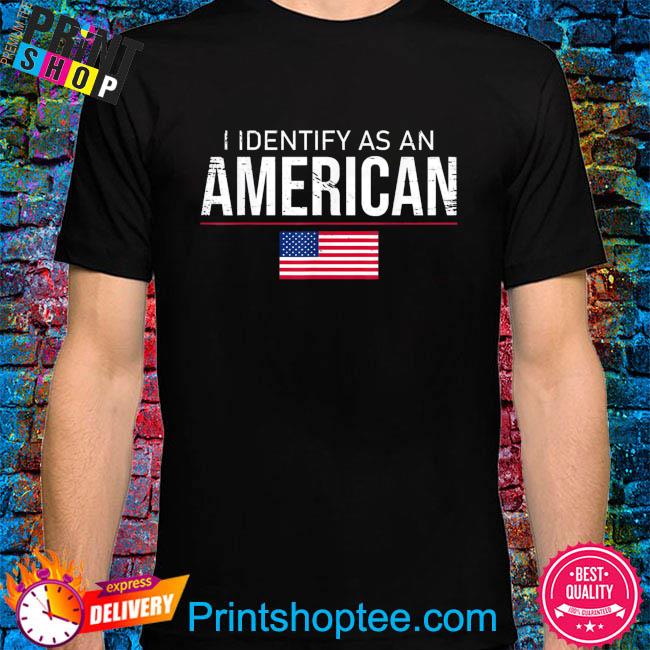 I identify as an American no identity politics usa shirt