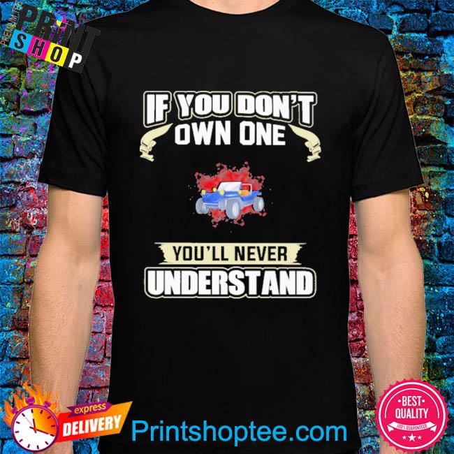 If you don't own one you'll never understands 2022 shirt