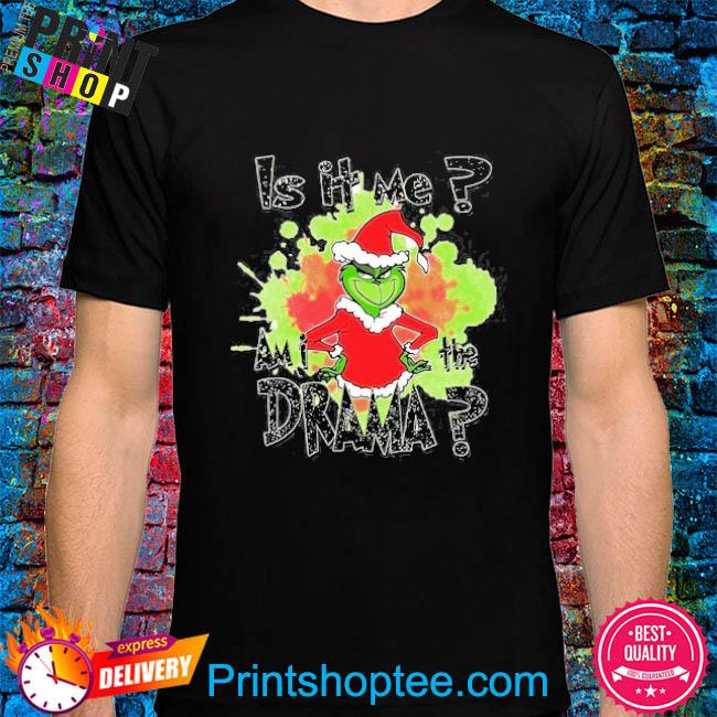 Is It Me Am I The Drama Funny Grinchy Christmas new 2022 Shirt