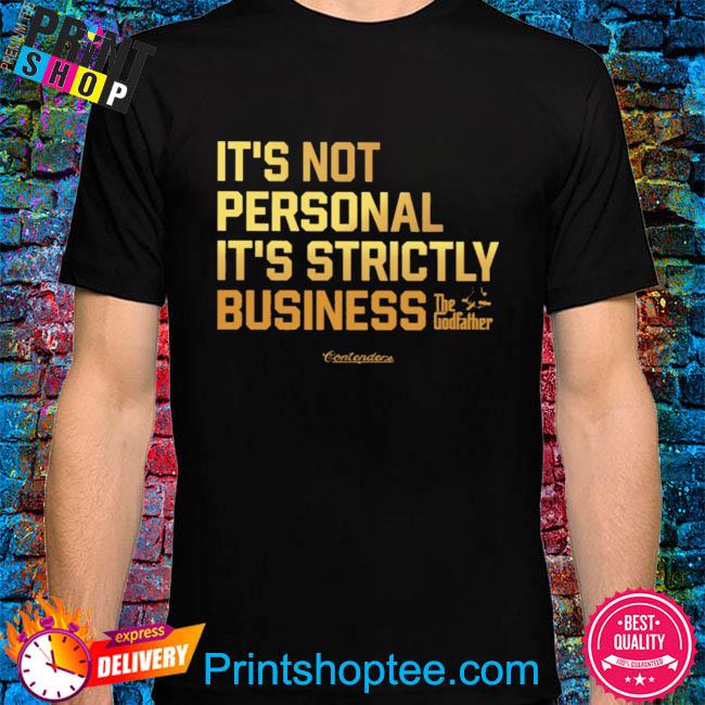 It's not personal it's strictly business shirt