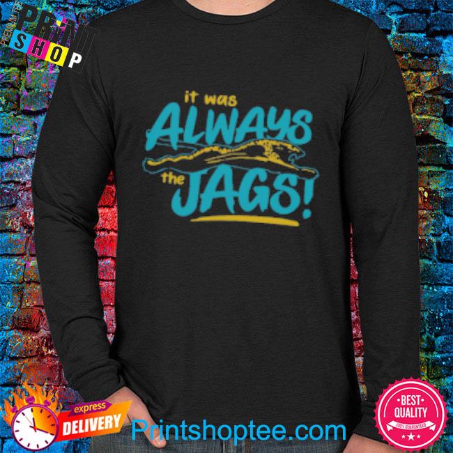 Jacksonville Jaguars Always The Jags shirt, hoodie, sweater, long