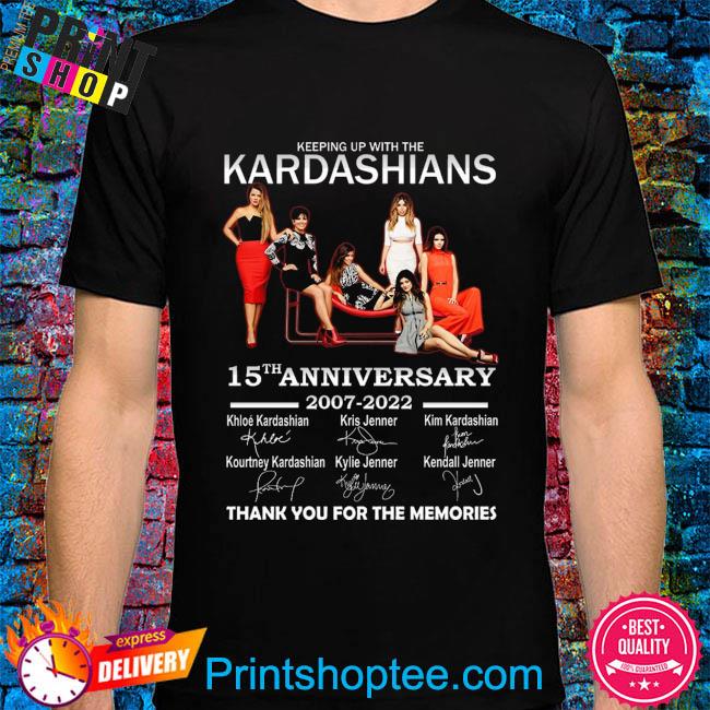 Keeping Up With The Kardashians 15th anniversary 2007 2022 thank you for the memories signatures shirt