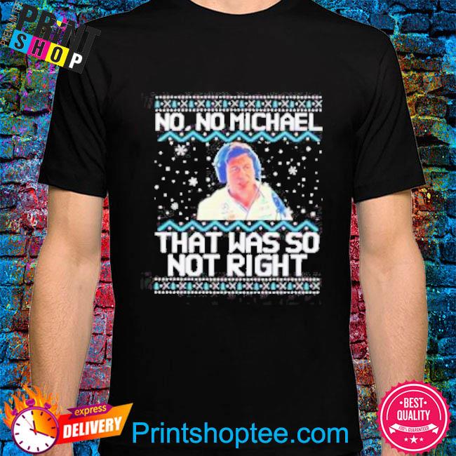 No No Michael That Was So Not Right Ugly Christmas 2022 shirt