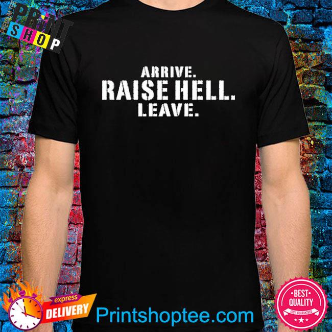 Official Arrive Raise Hell Leave Lil Dirty Shirt