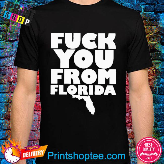 Official Fuck you from Florida T-shirt